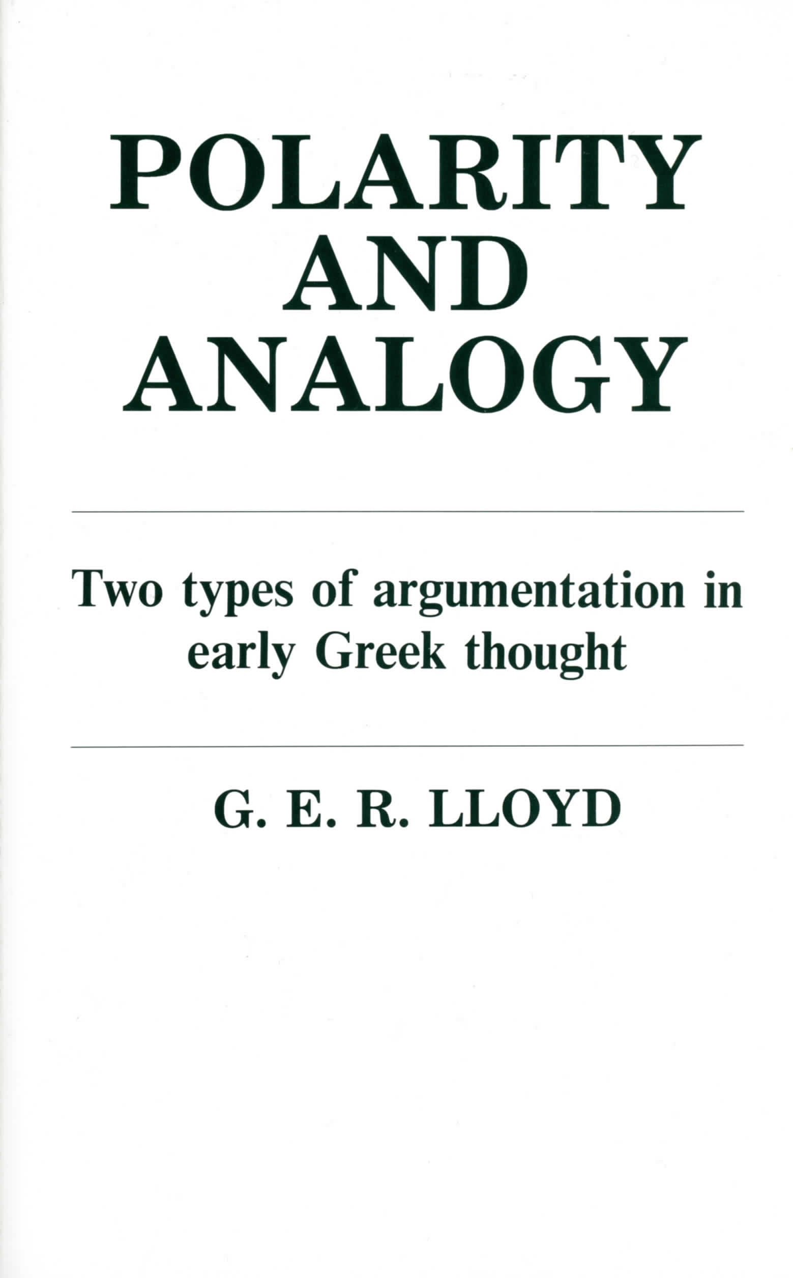 Polarity and Analogy: Two Types of Argumentation in Early Greek Thought Philosophy