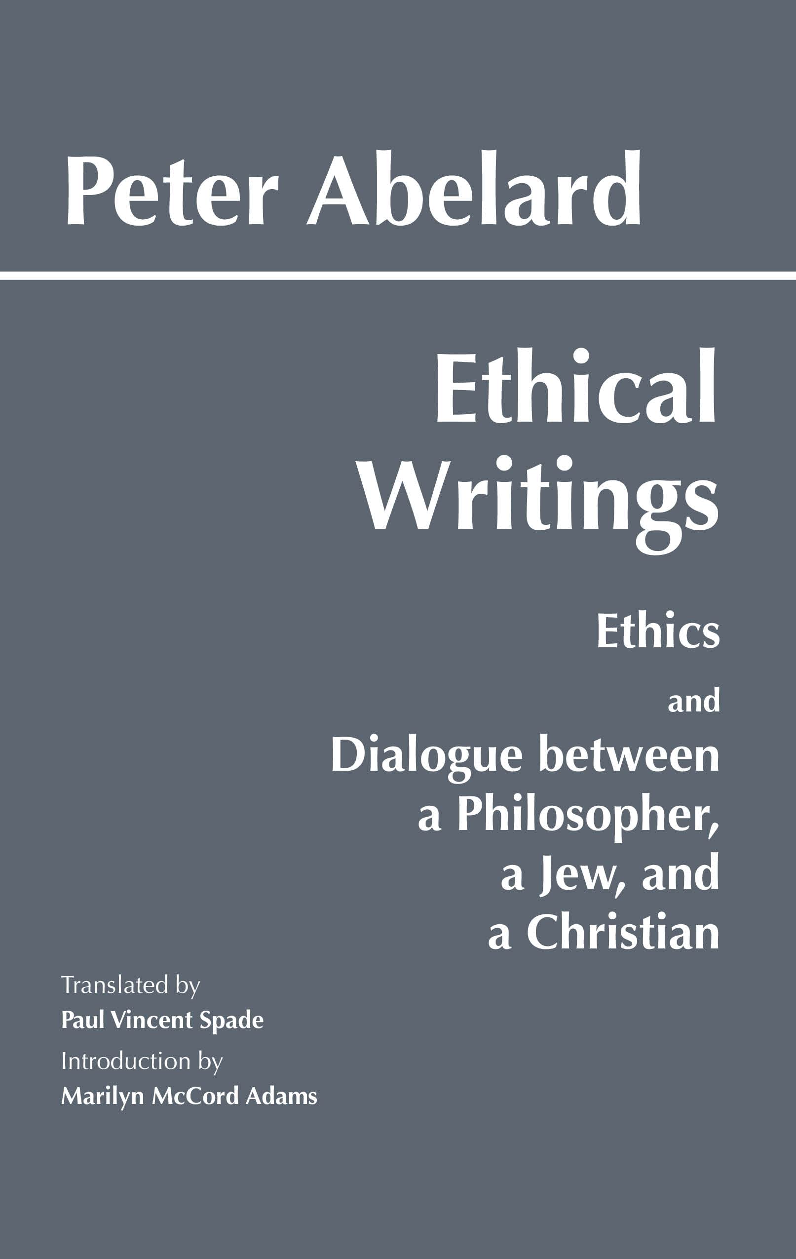 Ethical Writings: His 'Ethics' or 'Know Yourself' and 'Dialogue Between a Philosopher, a Jew and a Christian': His ... a Jew and a Christian' (Hackett Classics) book