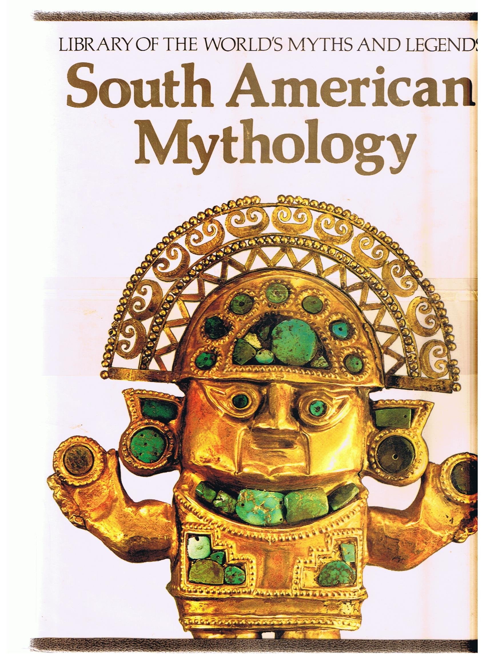 South American Mythology (Library of the World's Myths and Legends) Reference Books