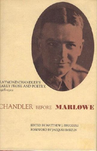 Chandler Before Marlowe: Raymond Chandlers Early Prose and Poetry, 1908-1912 book