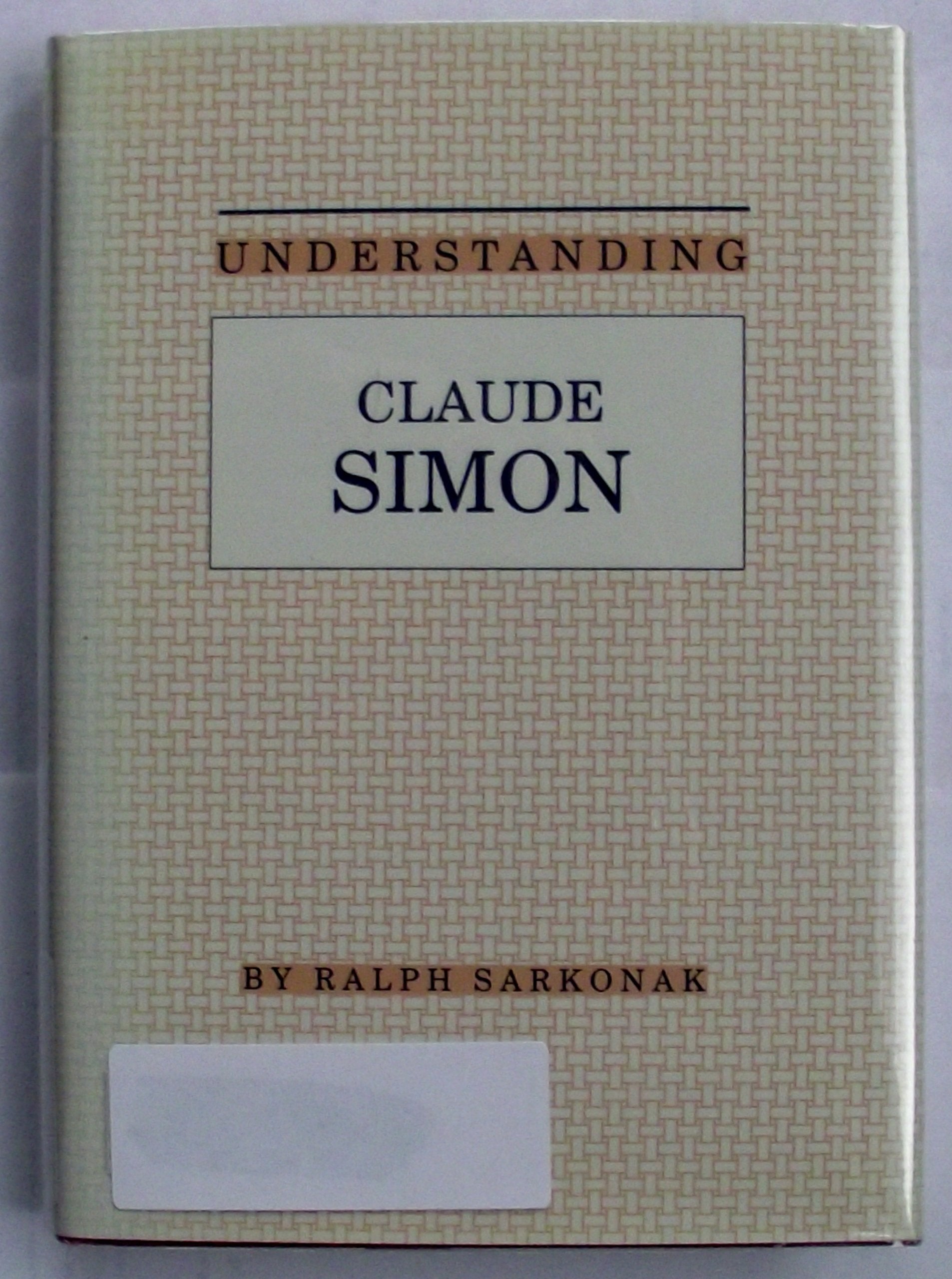 Understanding Claude Simon (Understanding Modern European and Latin Literature) Contemporary literature
