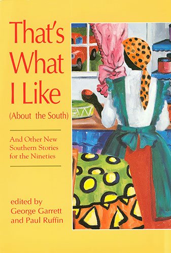 That's What I Like: And Other New Southern Stories for the Nineties (About the South : And Other New Southern Stories for the Nineties) Essays & Short Stories