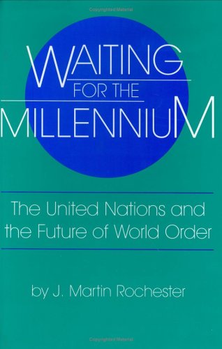Waiting for the Millennium: The United Nations and the Future of World Order (Studies in International Relations) Law