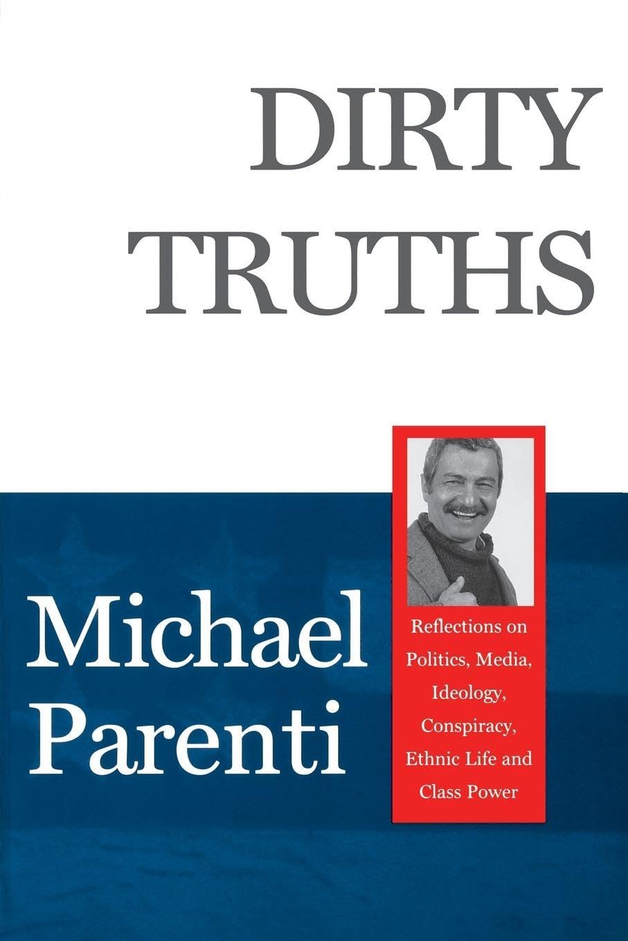 Dirty Truths: Reflections on Politics, Media, Ideology, Conspiracy, Ethnic Life and Class Power Social Sciences