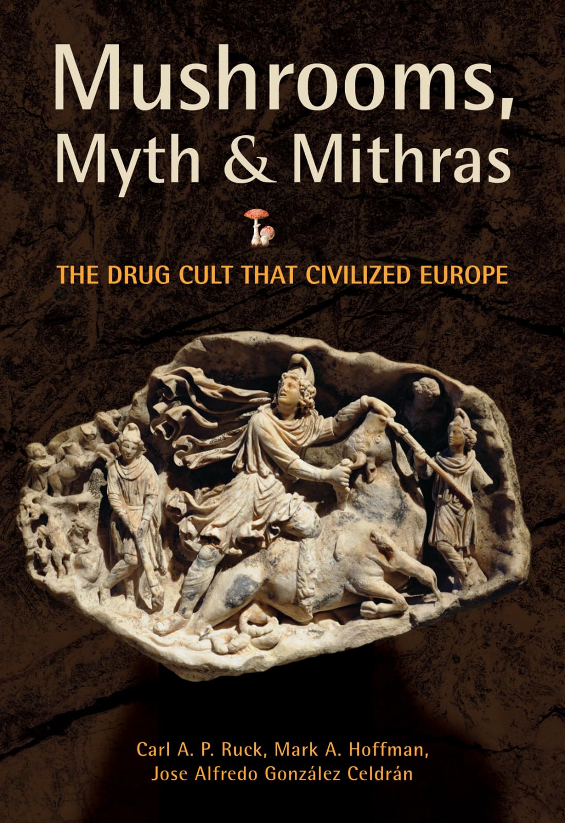 Mushrooms, Myth and Mithras: The Drug Cult that Civilized Europe Philosophy
