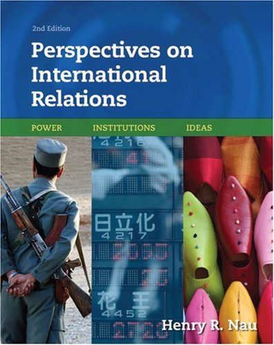 Perspectives on International Relations: Power, Institutions, Ideas: Power, Institutions, and Ideas Politics & History