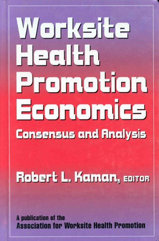 Worksite Health Promotion Economics: Consensus and Analysis Business, Finance & Career