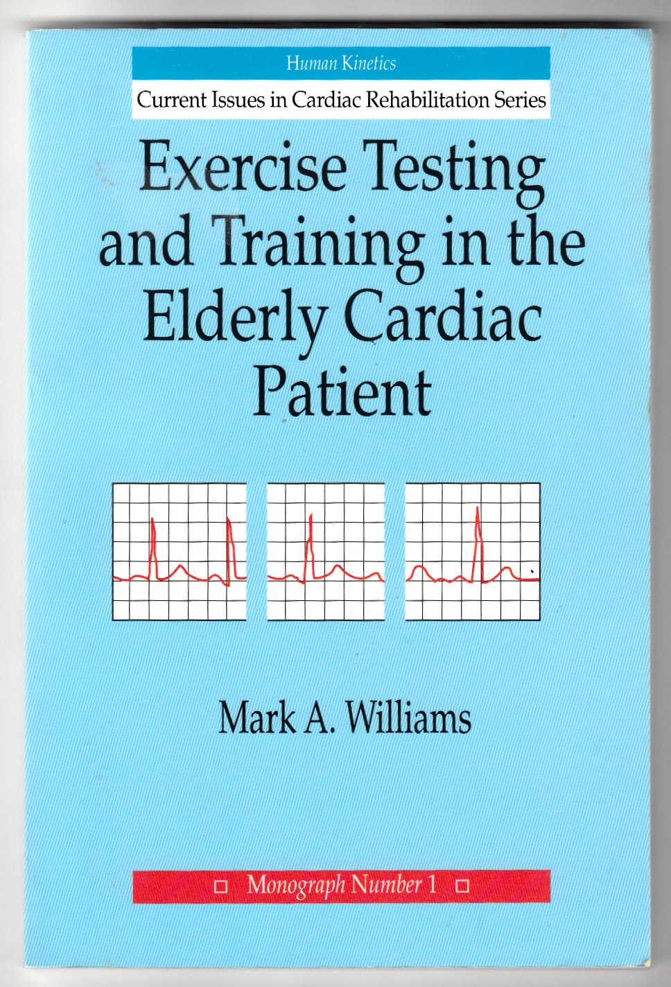 Exercise Testing and Training in the Elderly Cardiac Patient (Current Issues in Cardiac Rehabilitation, Monograph No. 1) Medicine