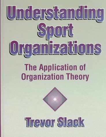 Understanding Sport Organizations: The Application of Organization Theory book