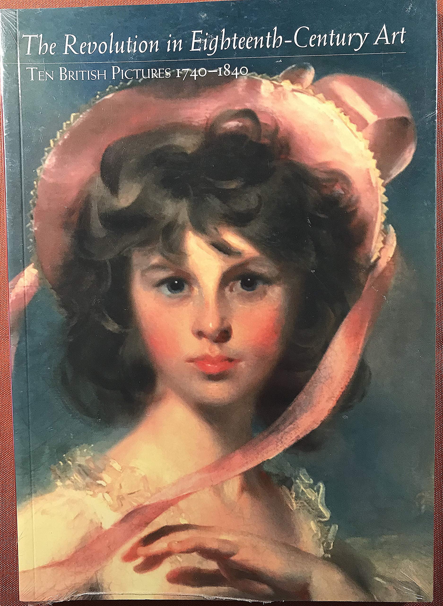 The Revolution in Eighteenth-Century Art: 10 British Pictures, 1740-1840: Ten British Pictures 1740-1840 Film, Art & Culture