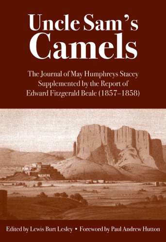 Uncle Sam's Camels: The Journal of May Humphreys Stacey, Supplemented by the Report of of Edward Fitzherald Beale (1857-1858): The Journal of May ... Report of Edward Fitzgerald Beale (1857-1858) Politics & History