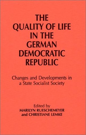 The Quality of Life in the German Democratic Republic: Changes and Developments in a State Socialist Society book