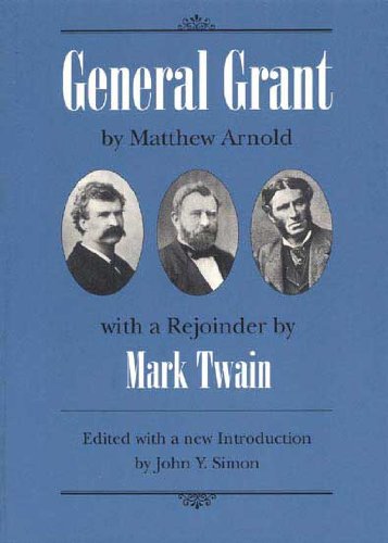 General Grant: By Matthew Arnold with a Rejoinder by Mark Twain Essays & Short Stories