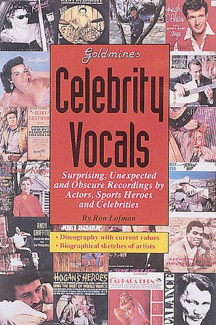 Goldmine's Celebrity Vocals: Attempts at Musical Fame from 1500 Major Stars and Supporting Players Arts & Music