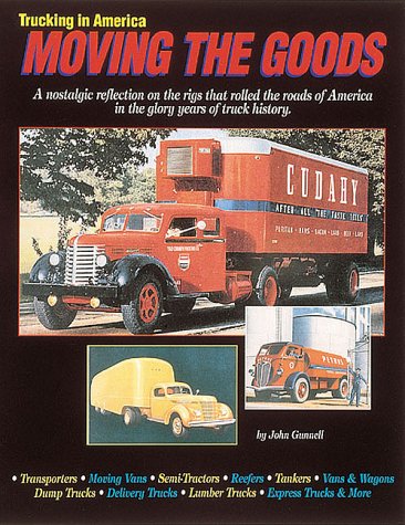 Trucking in America: Moving the Goods : A Nostalgic Reflection on the Rigs That Rolled the Roads of America in the Glory Years of Truck History Hobbies & Crafts