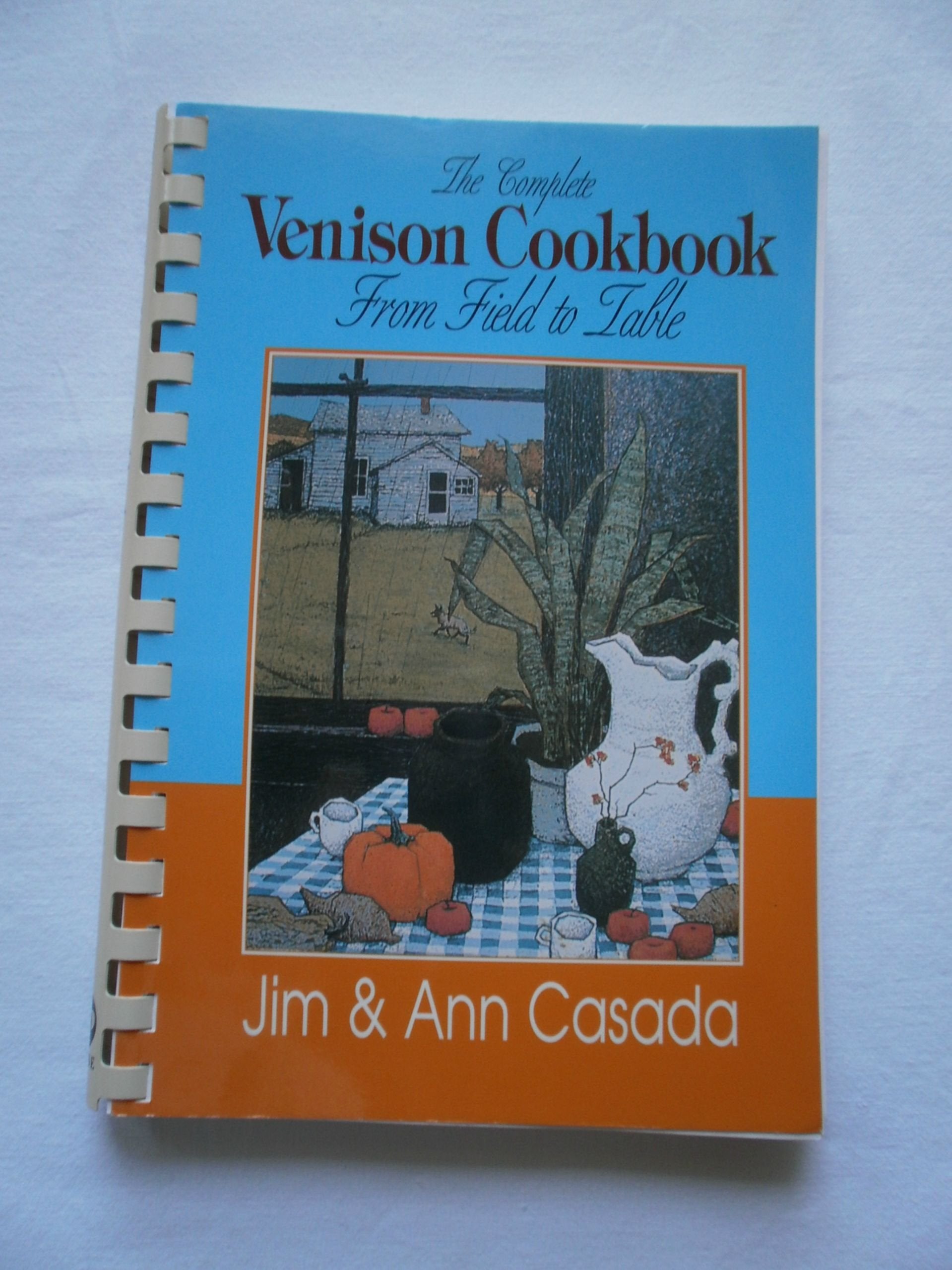 The Complete Venison Cookbook: From Field to Table Leisure, Home & Garden