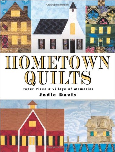 Hometown Quilts: Paper Piece a Village of Memories Hobbies & Crafts