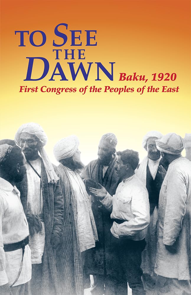 To See the Dawn: Baku, 1920--First Congress of the Peoples of the East (Communist International in Lenin's Time) Social Sciences
