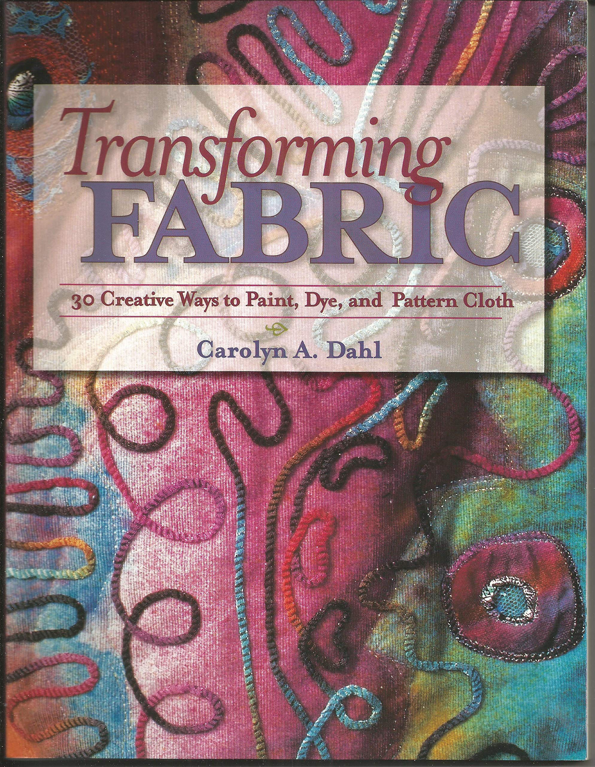 Transforming Fabric: Creative Ways to Paint, Dye and Pattern Cloth Hobbies & Crafts