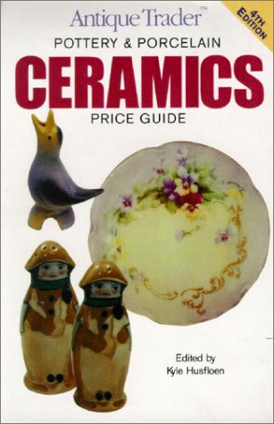 Antique Trader Ceramics: Pottery & Porcelain Price Guide (ANTIQUE TRADER POTTERY AND PORCELAIN CERAMICS PRICE GUIDE) Hobbies & Crafts