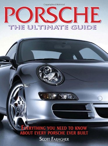 Porsche the Ultimate Guide: Everything You Need to Know About Every Porsche Ever Built book