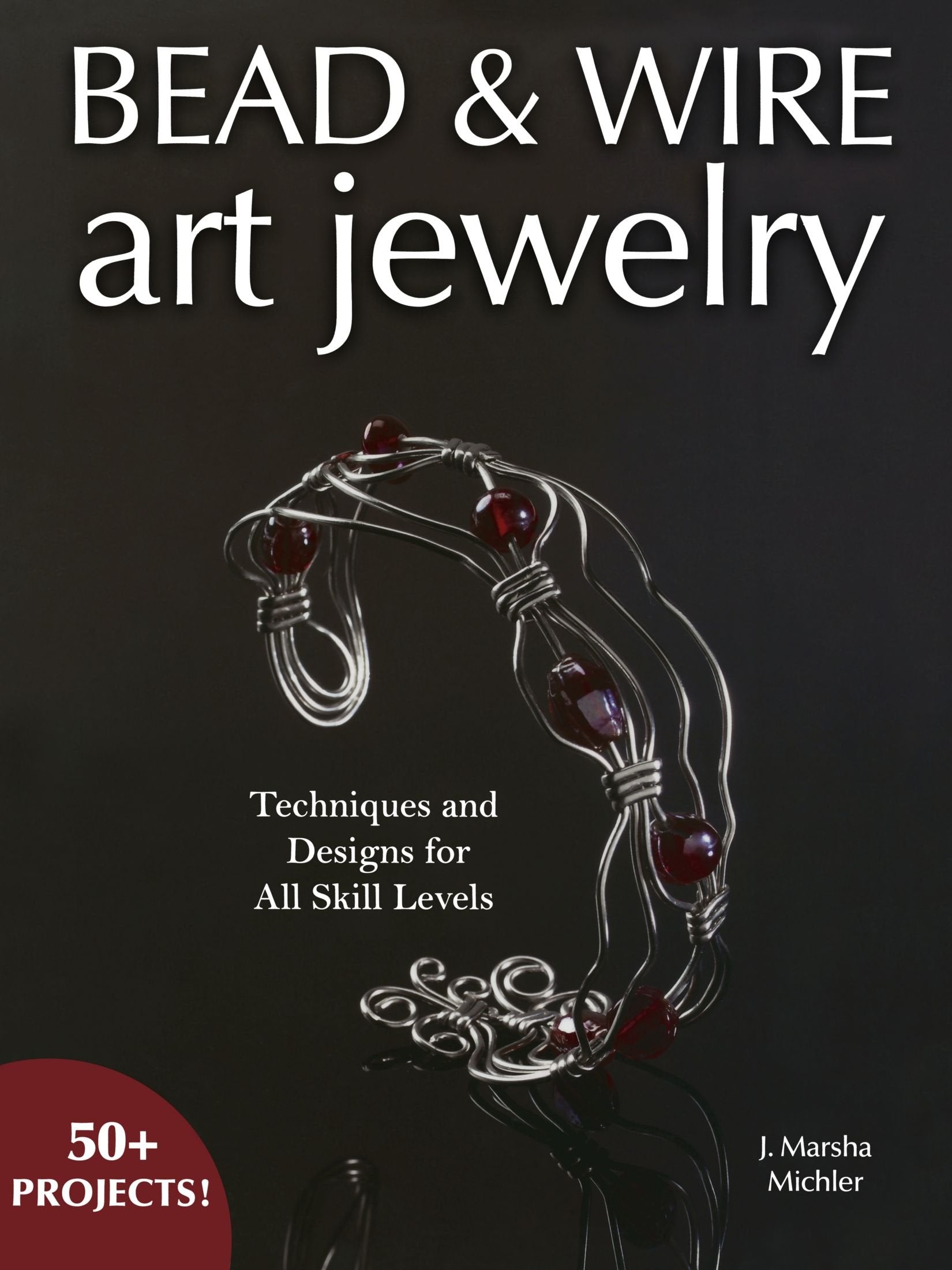 Bead & Wire Art Jewelry: Techniques & Designs for all Skill Levels Hobbies & Crafts