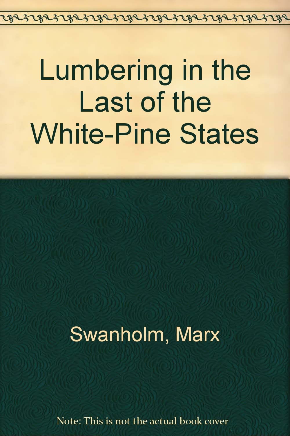 Lumbering in the Last of the White-Pine States Business, Finance & Career