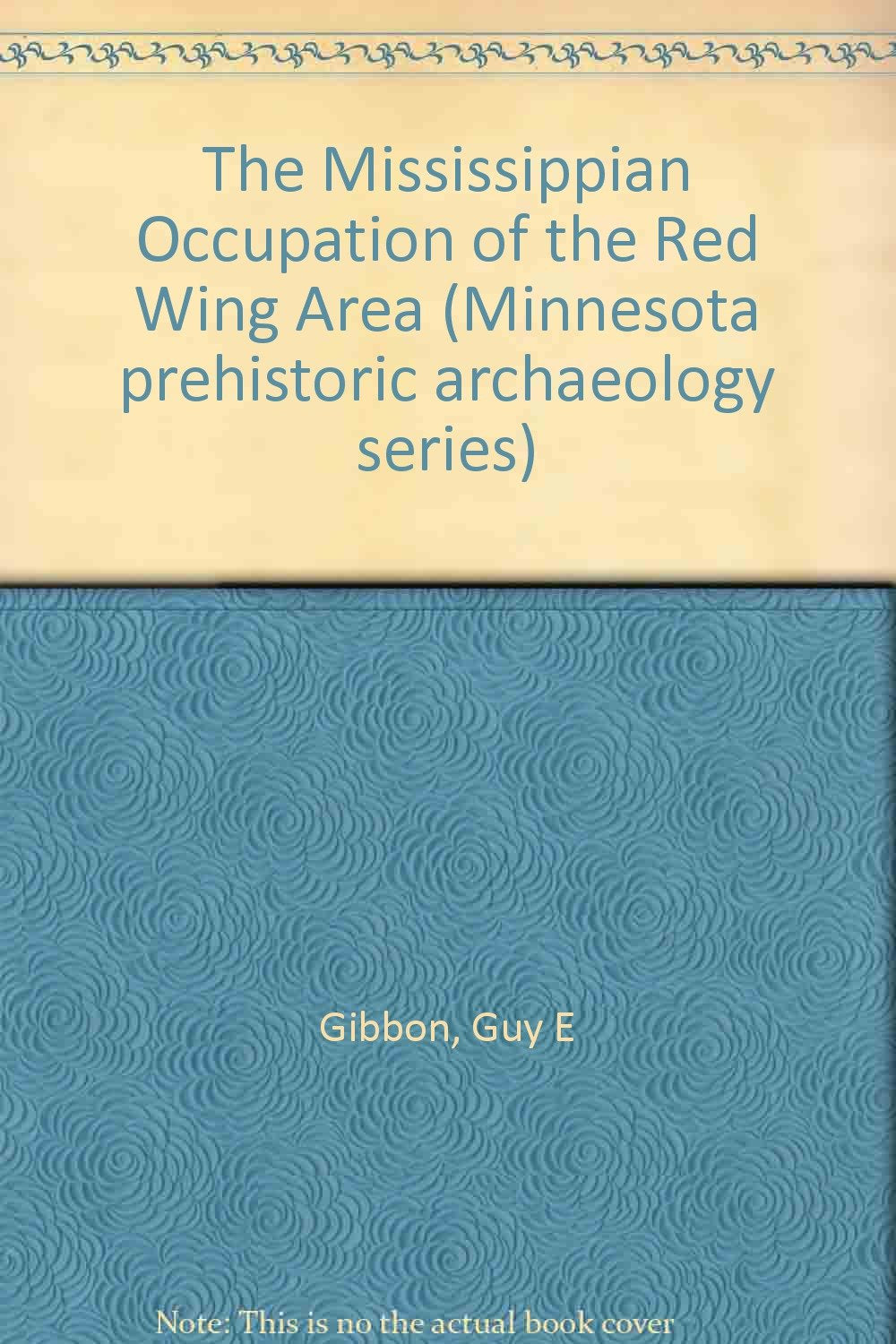 Mississippian Occupation of the Red Wing Area (Minnesota prehistoric archaeology series) Social Sciences