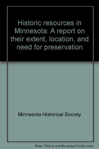 Historic resources in Minnesota: A report on their extent, location, and need for preservation Books