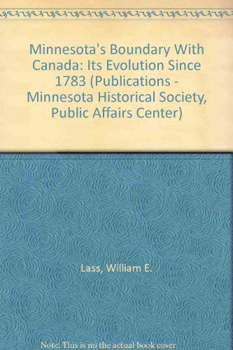 Minnesota's Boundary With Canada: Its Evolution Since 1783 (Publications - Minnesota Historical Society, Public Affairs Center) Law