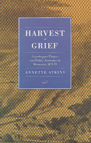 Harvest of Grief: Grasshopper Plagues and Public Assistance in Minnesota, 1873-78 Business, Finance & Career