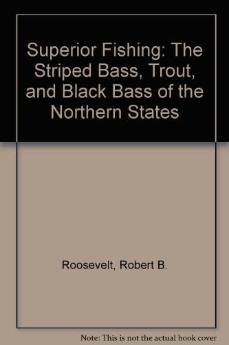 Superior Fishing: The Striped Bass, Trout, and Black Bass of the Northern States Leisure & Fun
