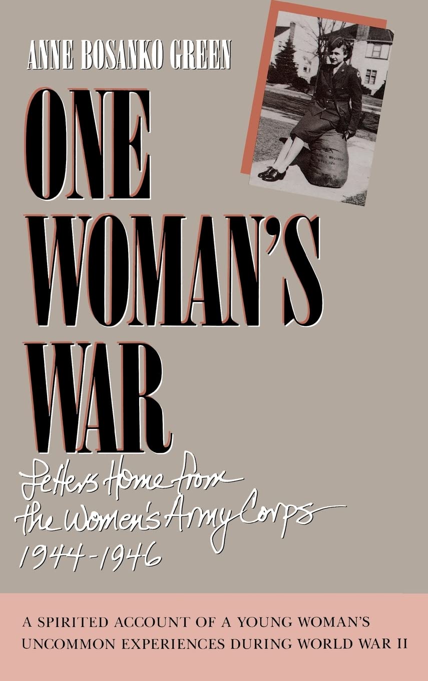 One Womans War: Letters Home from the Womens Army Corp 1944-1946: Letters Home from the Women's Army Corps, 1944-1946 Medicine