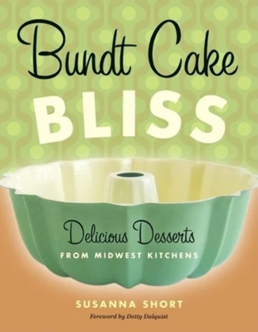 Bundt Cake Bliss: Delicious Desserts from Midwest Kitchens Leisure, Home & Garden