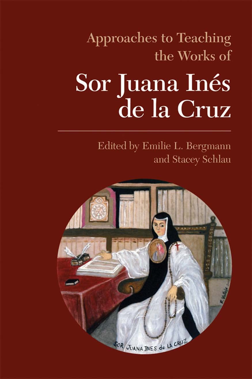 Approaches to Teaching the Works of Sor Juana Inés De La Cruz (Approaches to Teaching World Literature, 98, Band 98) Books