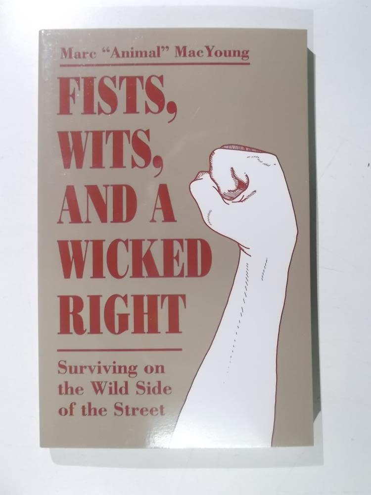 Fists Wits and a Wicked Right: Surviving on the Wild Side of the Street Self-help