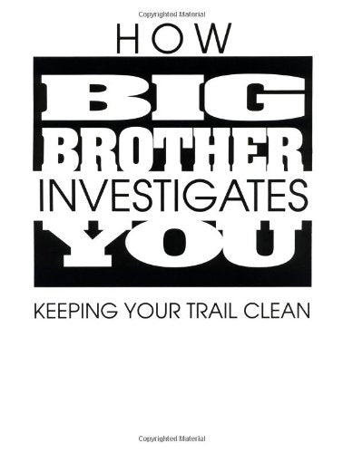 How Big Brother Investigates You: Keeping Your Trail Clean book