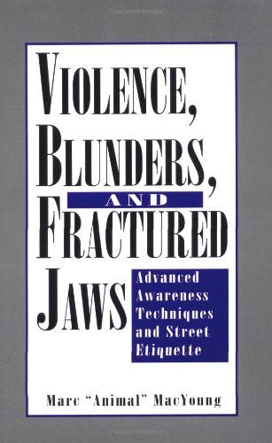 Violence, Blunders, and Fractured Jaws: Advanced Awareness Techniques and Street Etiquette Law