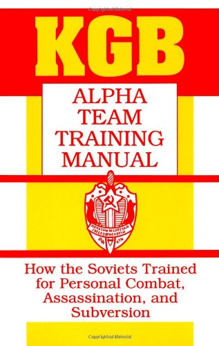 KGB Alpha Team Training Manual: How the Soviets Trained for Personal Combat, Assassination, and Subversion book