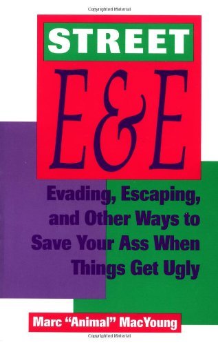 Street E & E. Evading, Escaping, and Other Ways to Save Your Ass When Things Get Ugly Health, Nutrition & Fitness