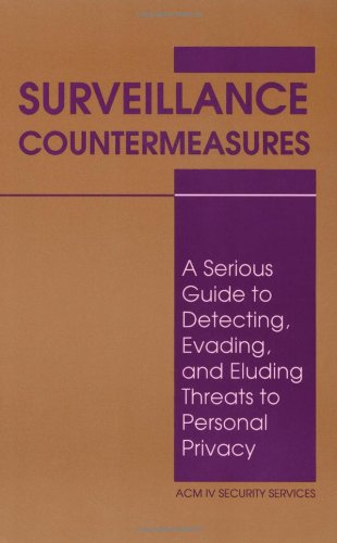Surveillance Countermeasures: A Serious Guide to Detecting, Evading, and Eluding Threats to Personal Privacy book
