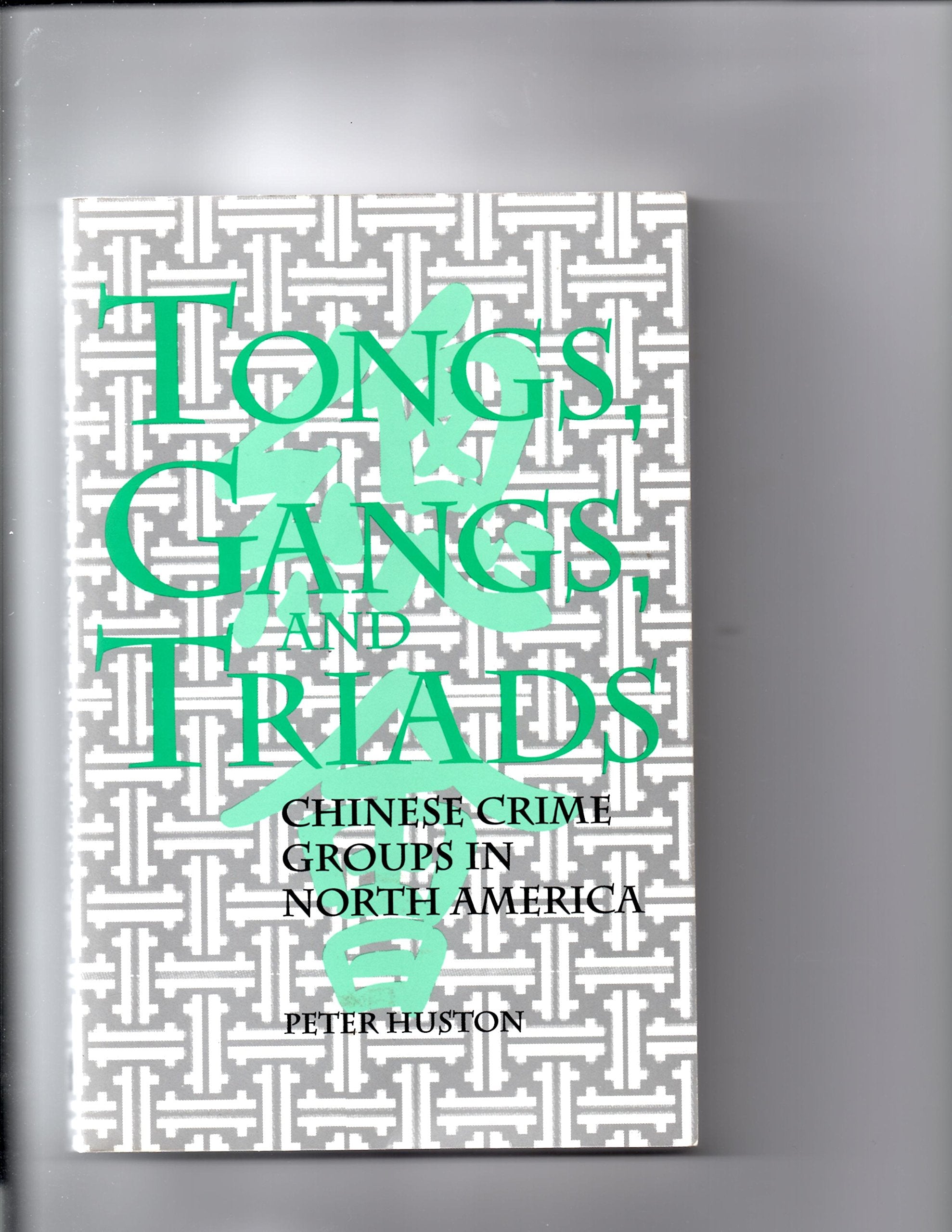 Tongs, Gangs, and Triads: Chinese Crime Groups in North America Law