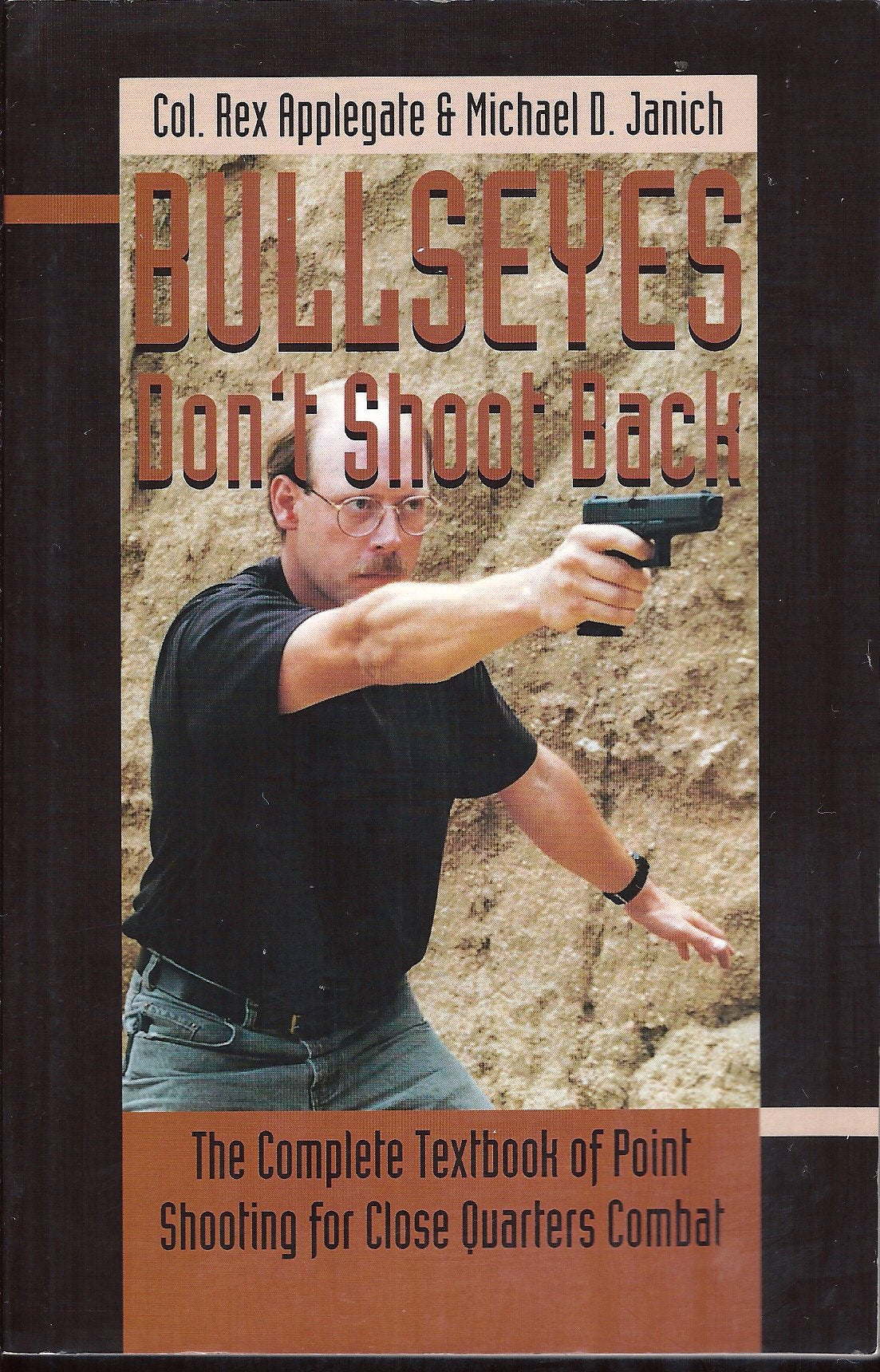 Bullseyes Don't Shoot Back: The Complete Textbook of Point Shooting for Close Quarters Combat book