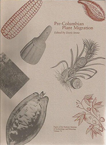 Pre-Columbian Plant Migration: Papers Presented at the Pre-Columbian Plant Migration Symposium 44th International Congress of Americanists Manchester book