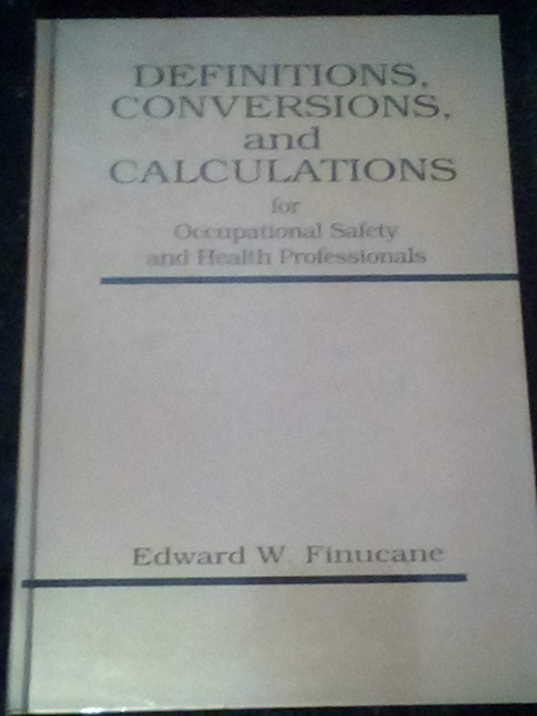 Definitions, Conversions, and Calculations for Occupational Safety and Health Professionals Business, Finance & Career