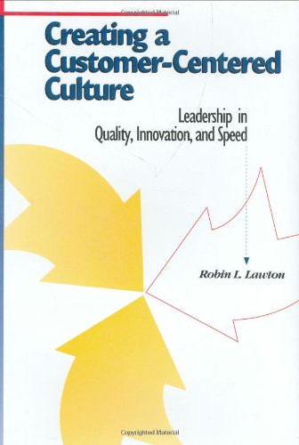 Creating a Customer-Centered Culture: Leadership in Quality, Innovation, and Speed Business, Finance & Career