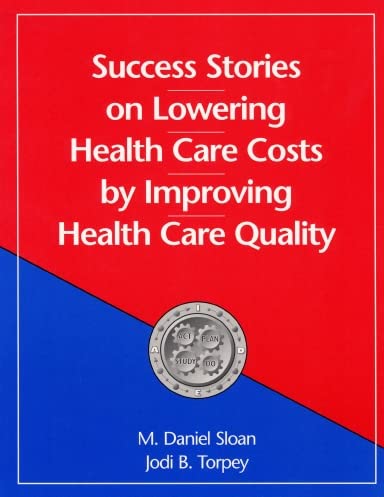 Success Stories on Lowering Health Care Costs by Improving Health Care Quality Medicine