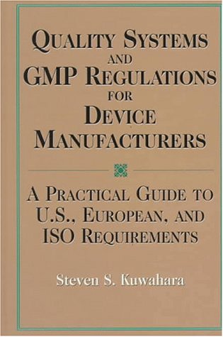 Quality Systems and Gmp Regulations for Device Manufacturers: A Practical Guide to U.S., European, and Iso Requirements book
