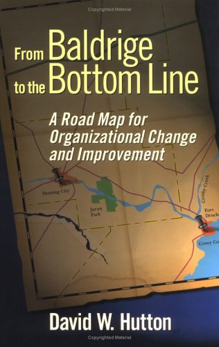 From Baldrige to the Bottom Line: A Road Map for Organizational Change and Improvement Business, Finance & Career