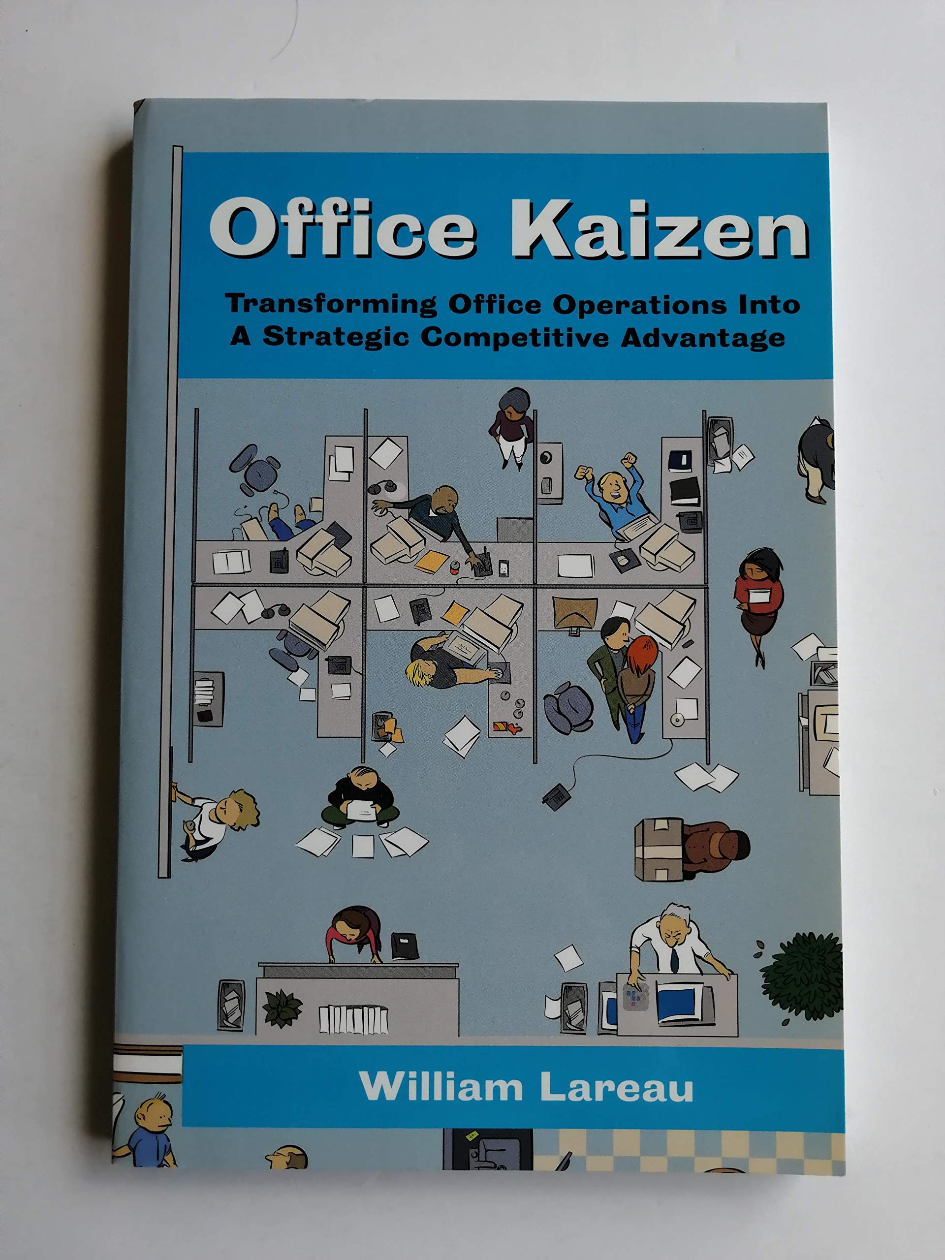 Office Kaizen: Transforming Office Operations into a Strategic Competitive Advantage: Transforming Office Operations into Strategic Competitive Advantage Business, Finance & Career